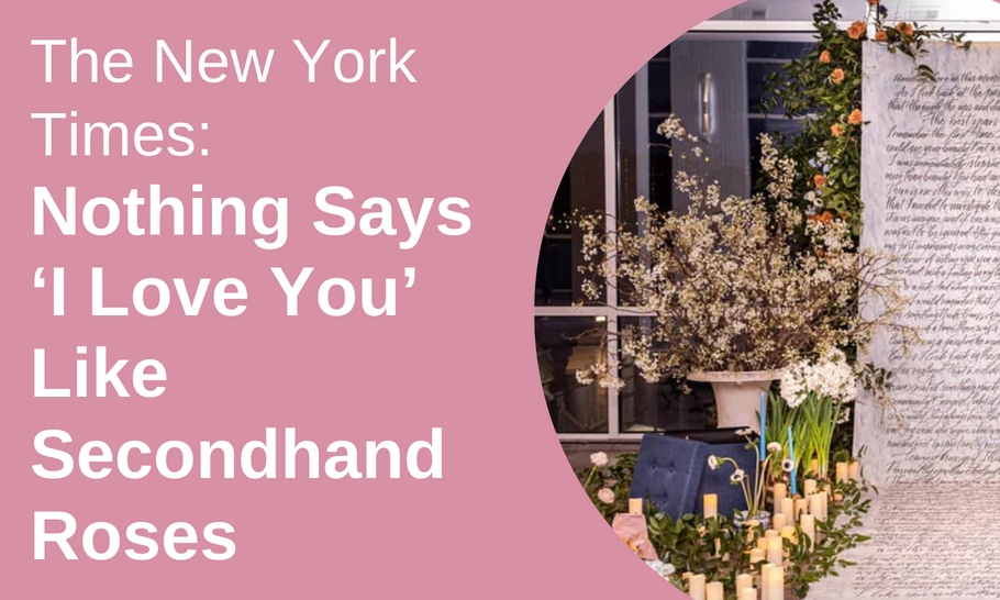 The New York Times: Nothing Says ‘I Love You’ Like Secondhand Roses