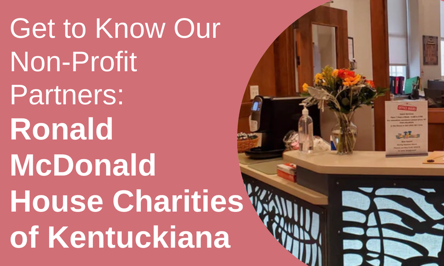 Get To Know Our Non-Profit Partners: Ronald McDonald House Charities of Kentuckiana