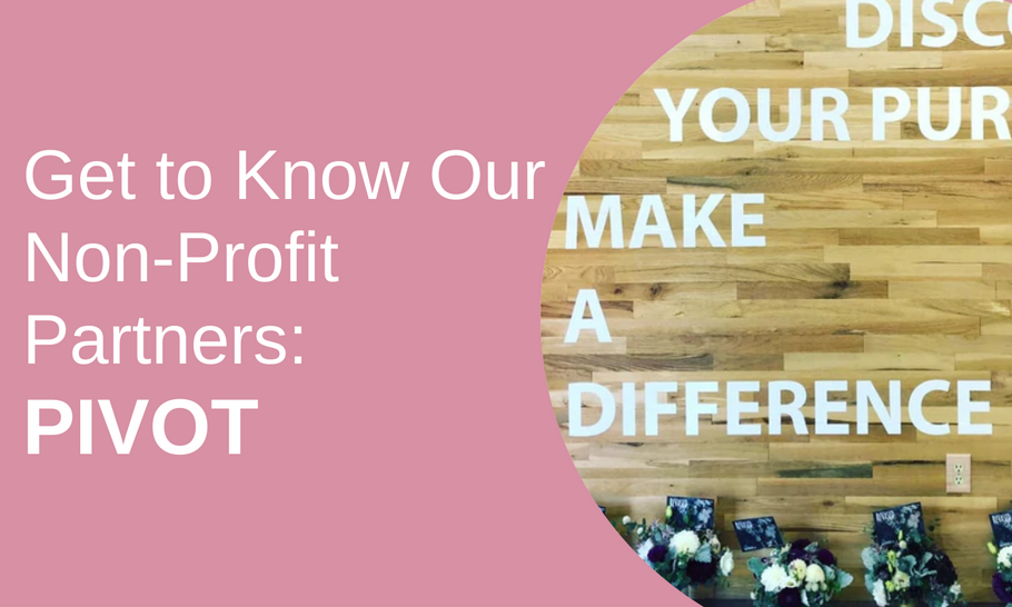 Get To Know Our Non-Profit Partners: PIVOT